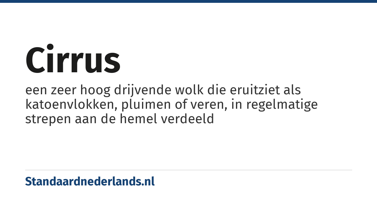 cirrus: een zeer hoog drijvende wolk die eruitziet als katoenvlokken, pluimen of veren, in regelmatige strepen aan de hemel verdeeld