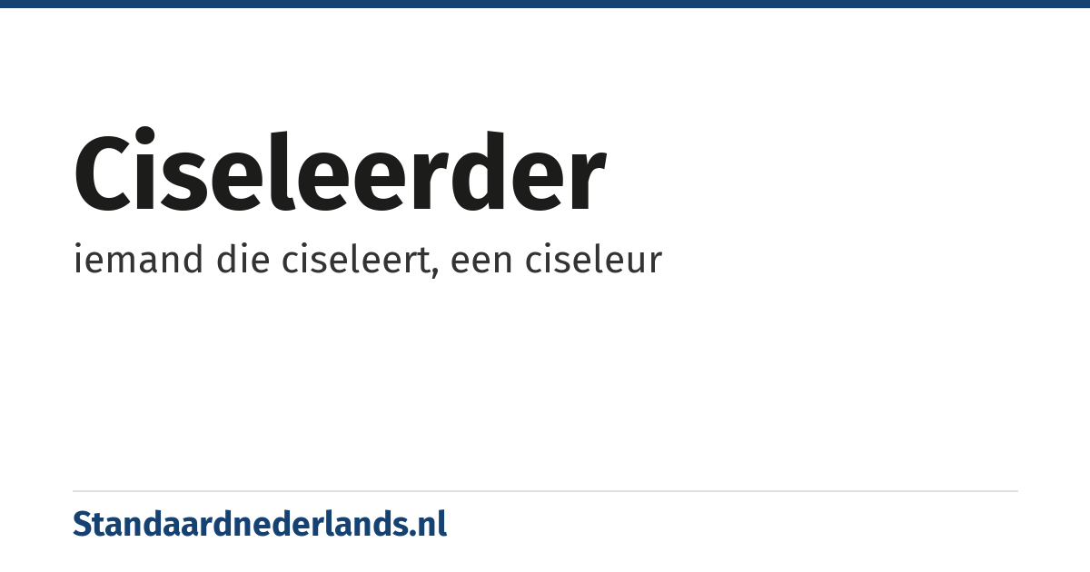 ciseleerder: iemand die ciseleert, een ciseleur