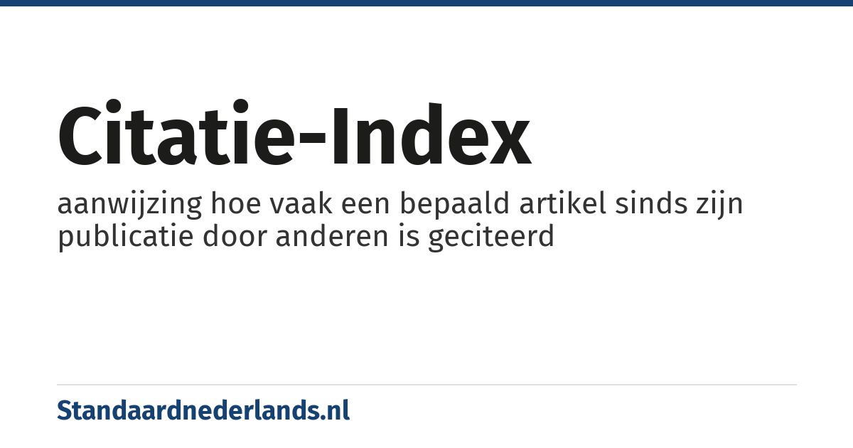 citatie-index: aanwijzing hoe vaak een bepaald artikel sinds zijn publicatie door anderen is geciteerd