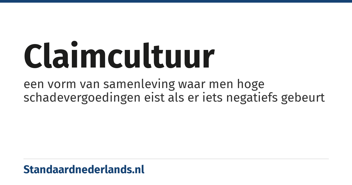 claimcultuur: een vorm van samenleving waar men hoge schadevergoedingen eist als er iets negatiefs gebeurt