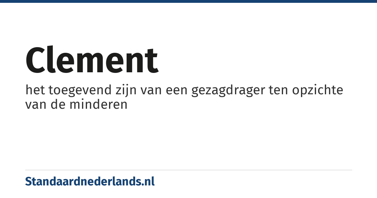 clement: het toegevend zijn van een gezagdrager ten opzichte van de minderen