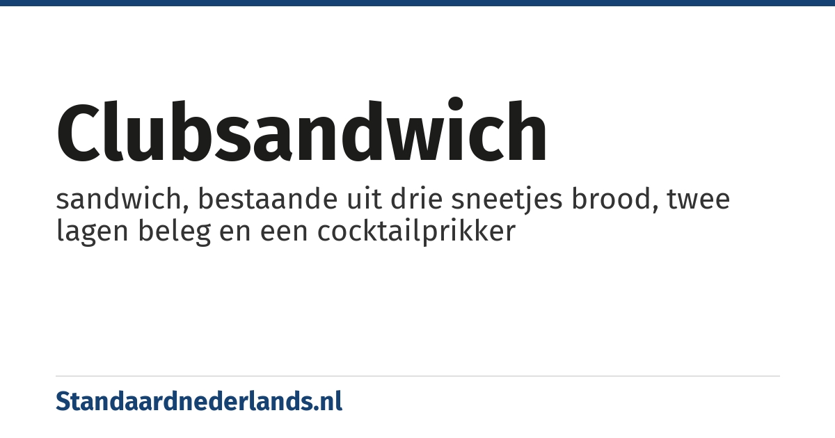 clubsandwich: sandwich, bestaande uit drie sneetjes brood, twee lagen beleg en een cocktailprikker