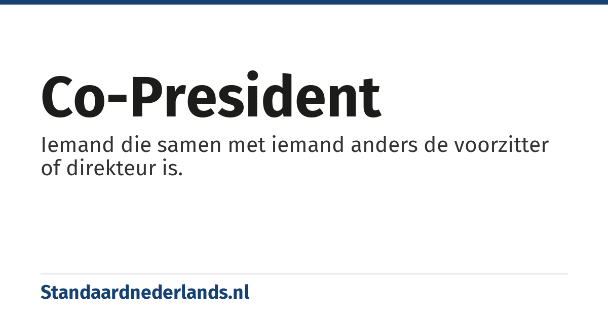 co-president: Iemand die samen met iemand anders de voorzitter of direkteur is.