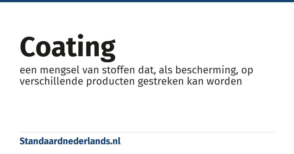 coating: een mengsel van stoffen dat, als bescherming, op verschillende producten gestreken kan worden