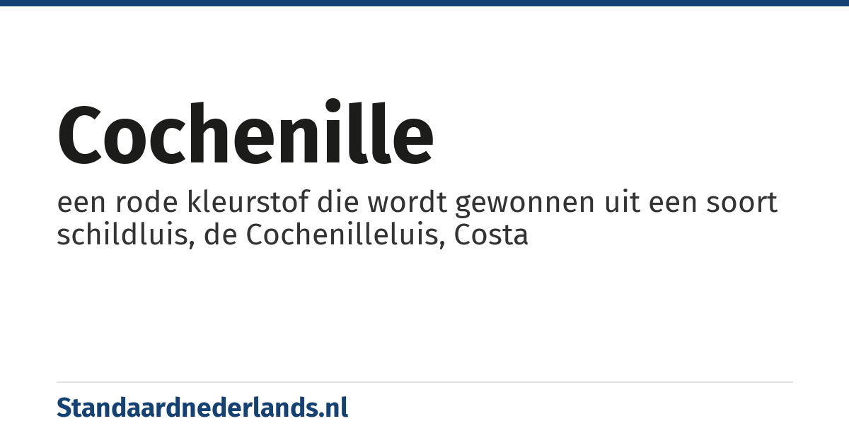 cochenille: een rode kleurstof die wordt gewonnen uit een soort schildluis, de Cochenilleluis, Costa