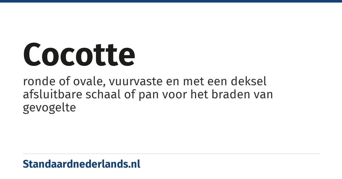 cocotte: ronde of ovale, vuurvaste en met een deksel afsluitbare schaal of pan voor het braden van gevogelte