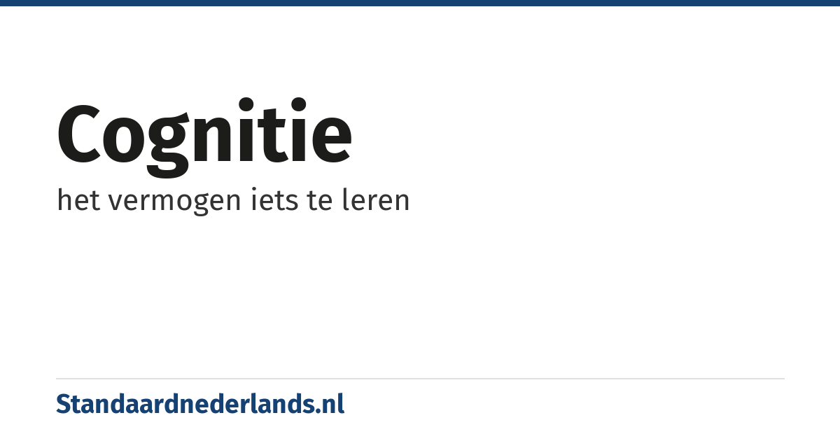 cognitie: het vermogen iets te leren
