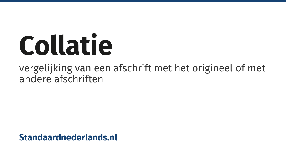 collatie: vergelijking van een afschrift met het origineel of met andere afschriften