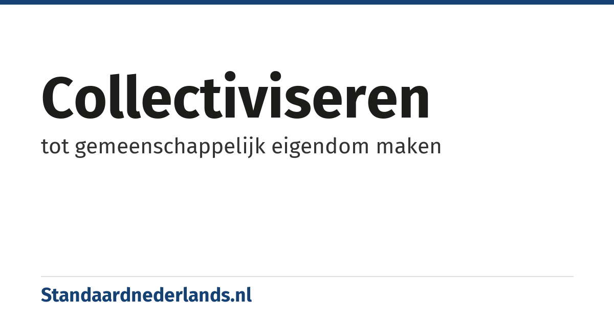 collectiviseren: tot gemeenschappelijk eigendom maken