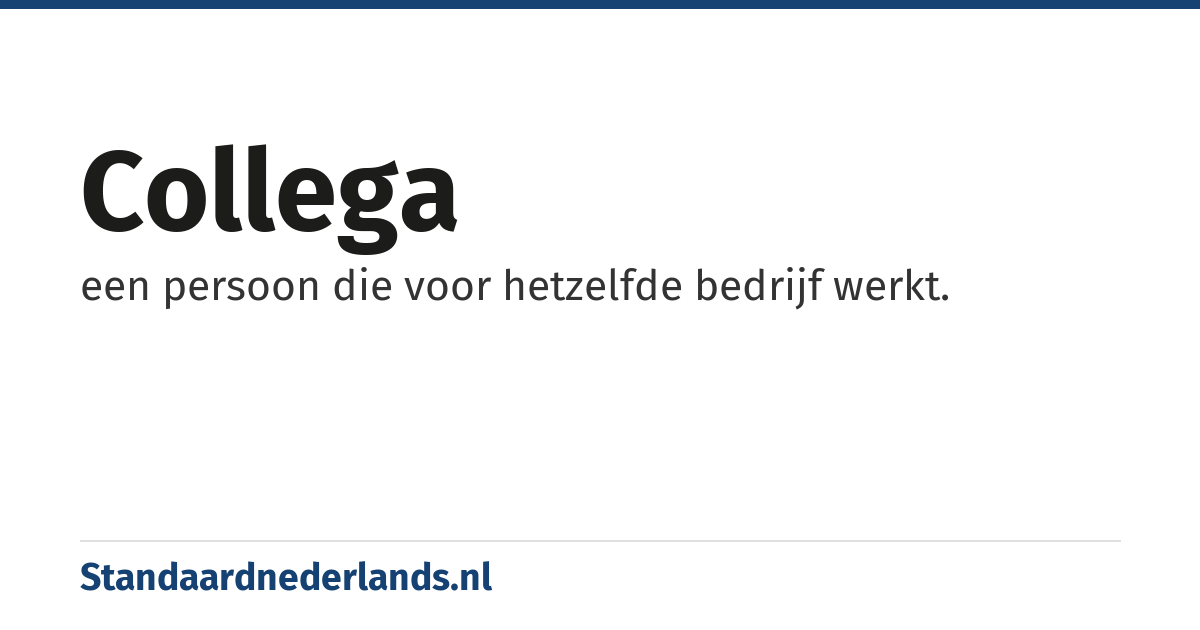 collega: een persoon die voor hetzelfde bedrijf werkt.