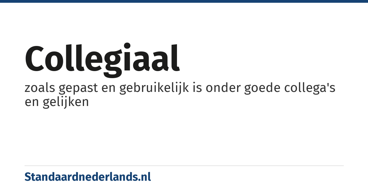 collegiaal: zoals gepast en gebruikelijk is onder goede collega's en gelijken