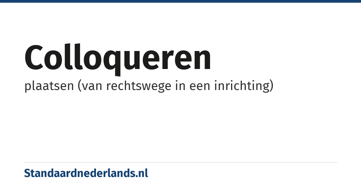colloqueren: plaatsen (van rechtswege in een inrichting)