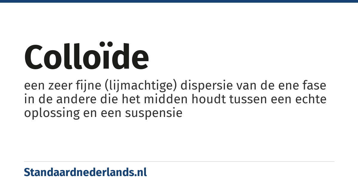 colloïde: een zeer fijne (lijmachtige) dispersie van de ene fase in de andere die het midden houdt tussen een echte oplossing en een suspensie