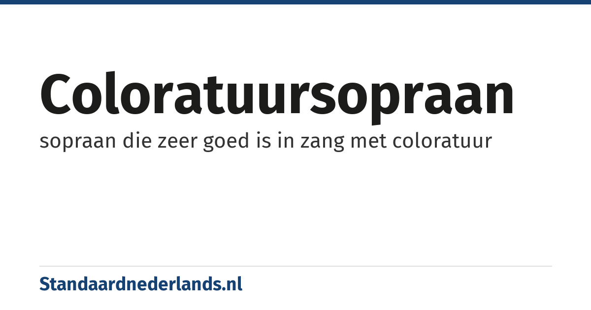 coloratuursopraan: sopraan die zeer goed is in zang met coloratuur