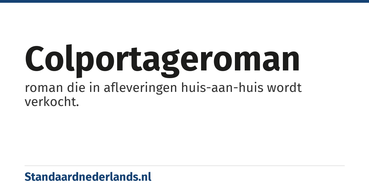 colportageroman: roman die in afleveringen huis-aan-huis wordt verkocht.