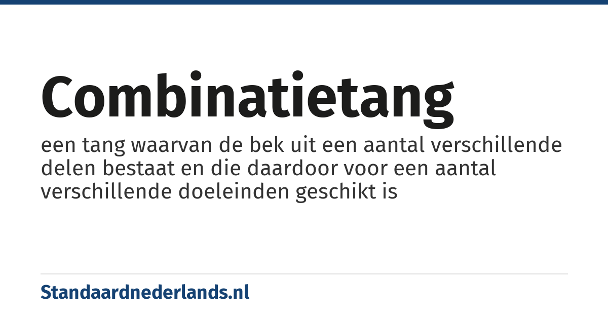 combinatietang: een tang waarvan de bek uit een aantal verschillende delen bestaat en die daardoor voor een aantal verschillende doeleinden geschikt is