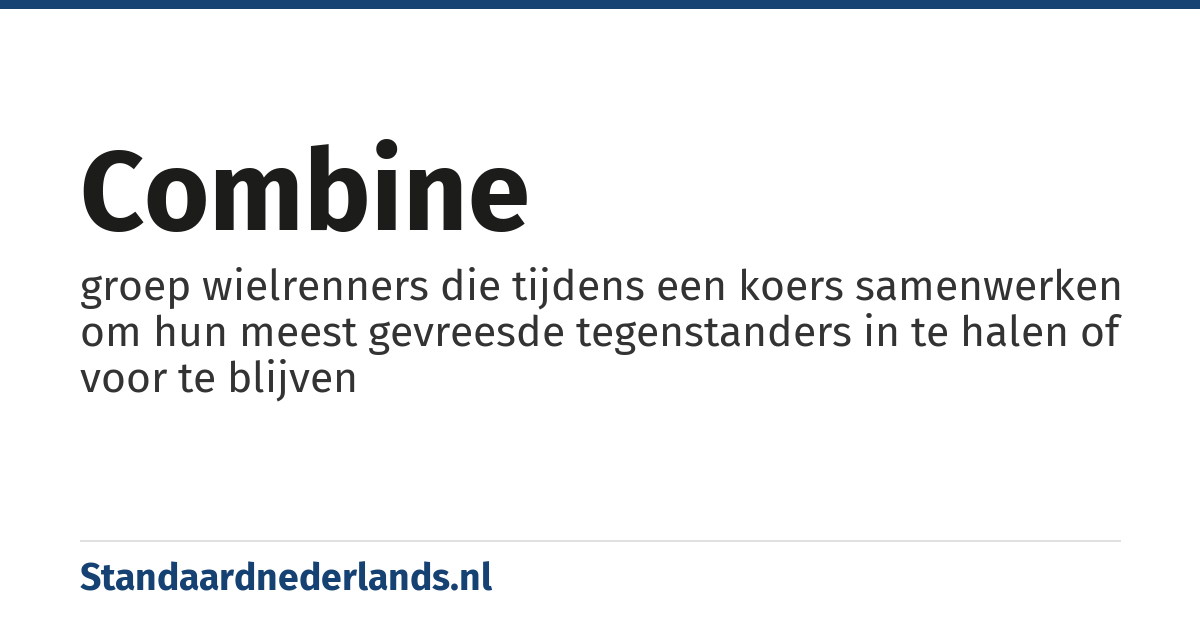 combine: groep wielrenners die tijdens een koers samenwerken om hun meest gevreesde tegenstanders in te halen of voor te blijven