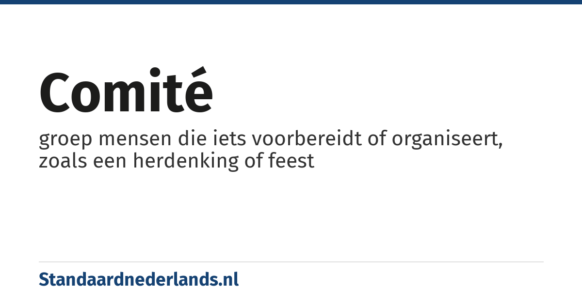 comité: groep mensen die iets voorbereidt of organiseert, zoals een herdenking of feest