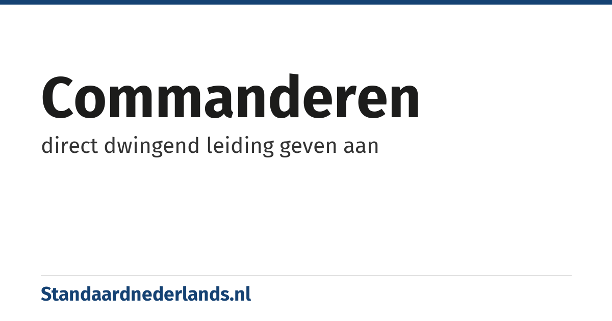 commanderen: direct dwingend leiding geven aan