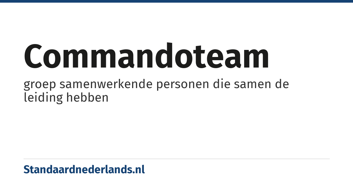 commandoteam: groep samenwerkende personen die samen de leiding hebben