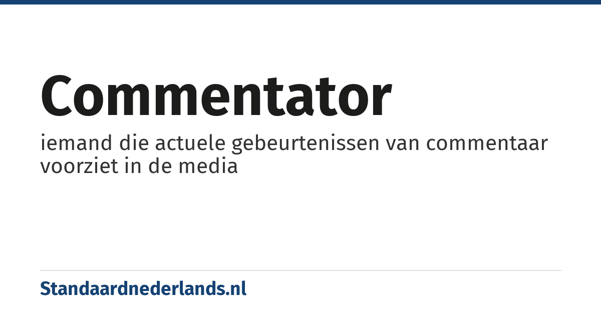 commentator: iemand die actuele gebeurtenissen van commentaar voorziet in de media
