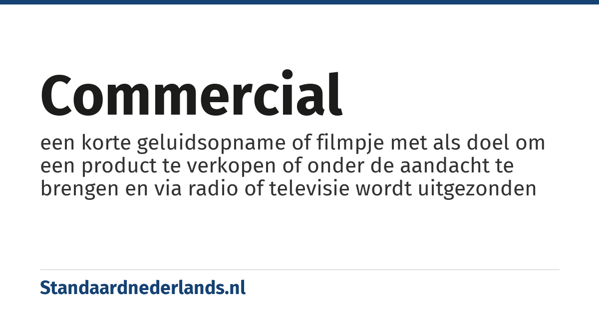 commercial: een korte geluidsopname of filmpje met als doel om een product te verkopen of onder de aandacht te brengen en via radio of televisie wordt uitgezonden