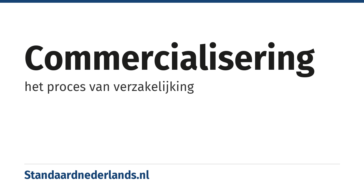 commercialisering: het proces van verzakelijking