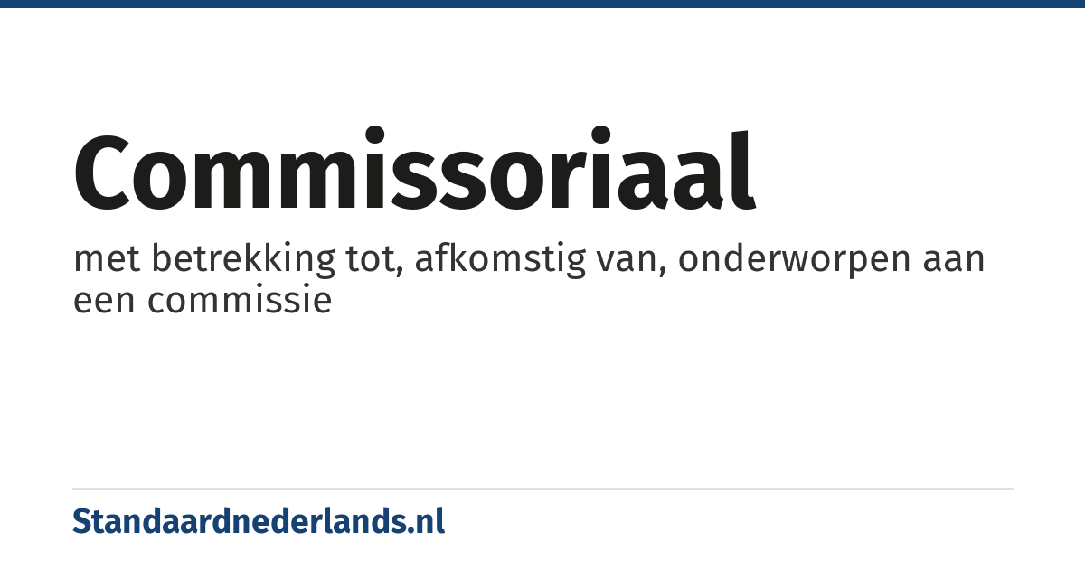commissoriaal: met betrekking tot, afkomstig van, onderworpen aan een commissie