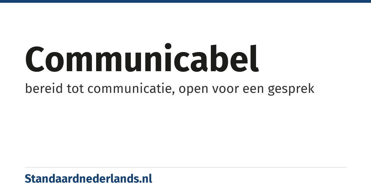 communicabel: bereid tot communicatie, open voor een gesprek