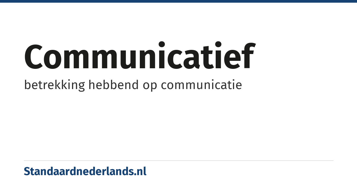 communicatief: betrekking hebbend op communicatie