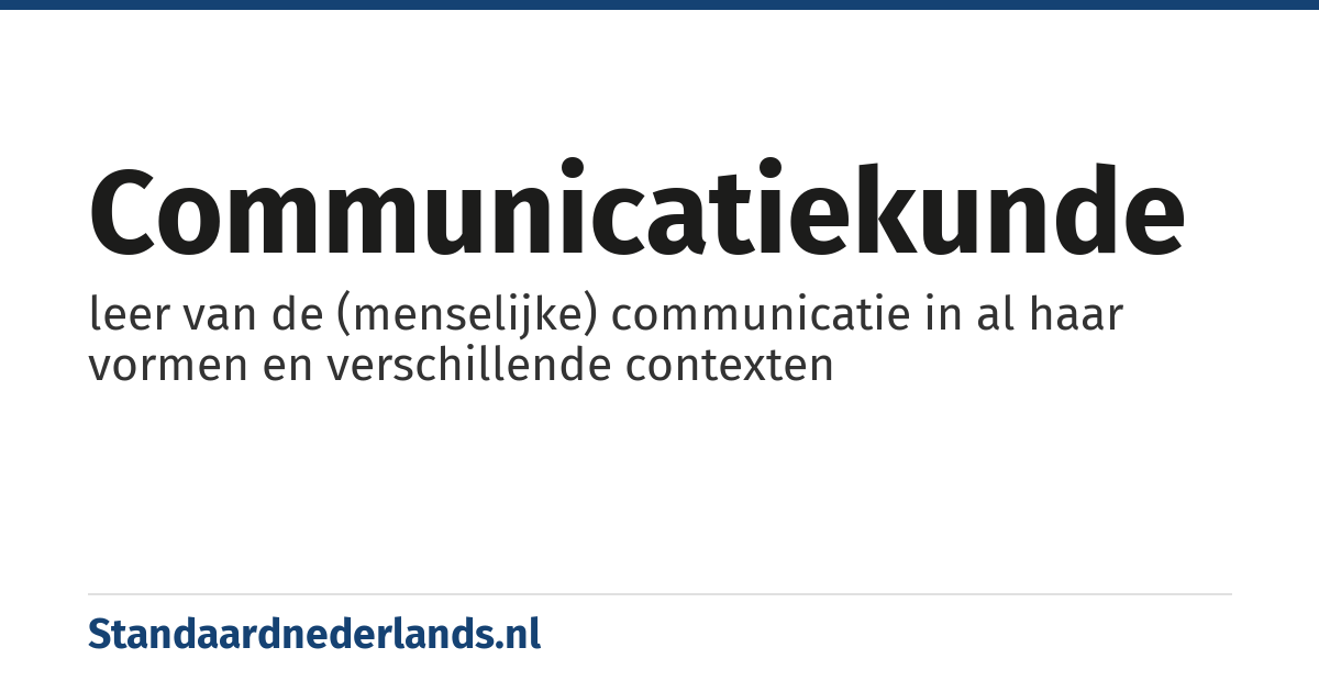 communicatiekunde: leer van de (menselijke) communicatie in al haar vormen en verschillende contexten