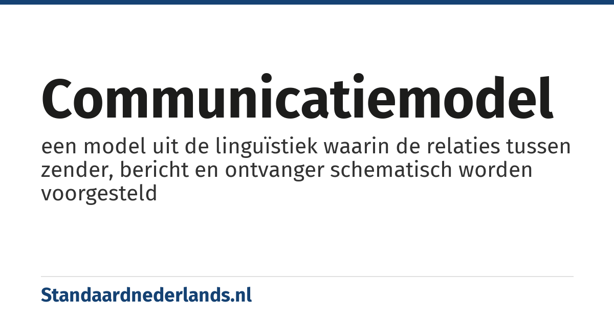 communicatiemodel: een model uit de linguïstiek waarin de relaties tussen zender, bericht en ontvanger schematisch worden voorgesteld