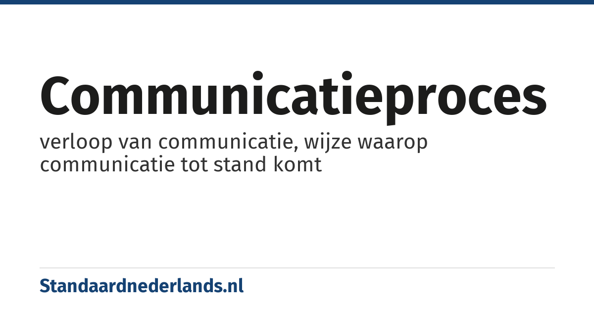 communicatieproces: verloop van communicatie, wijze waarop communicatie tot stand komt