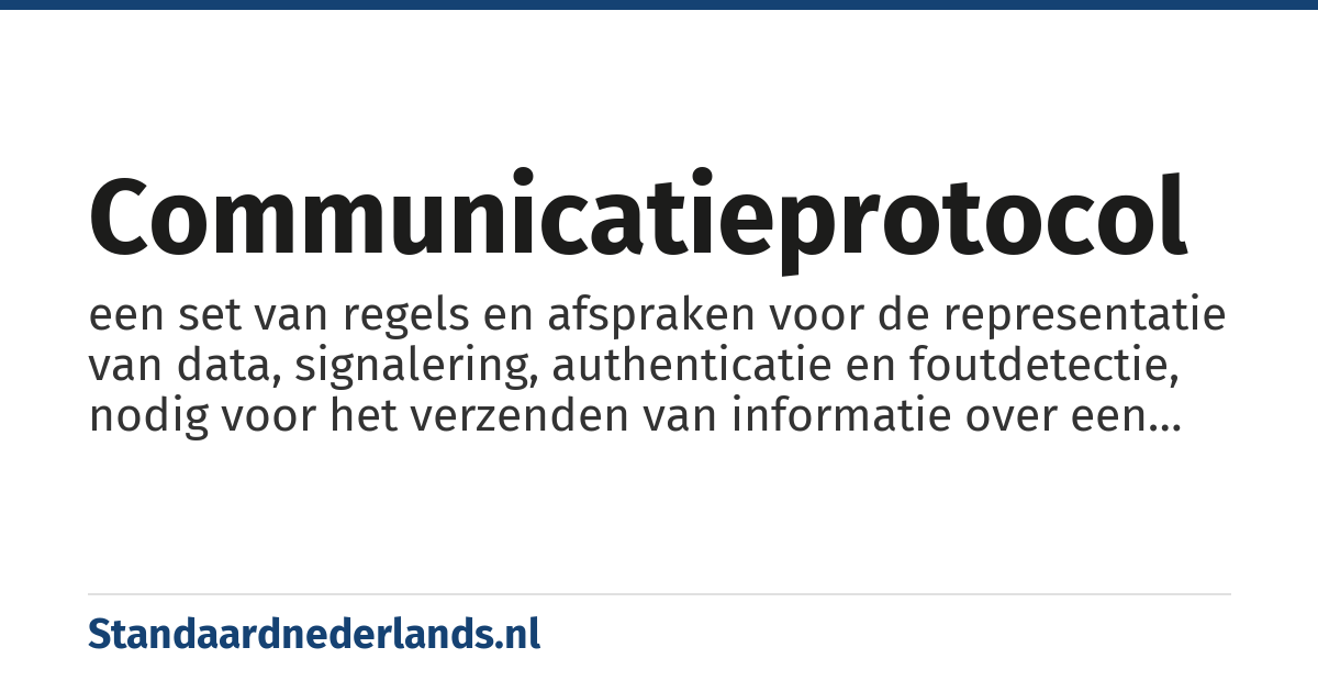 communicatieprotocol: een set van regels en afspraken voor de representatie van data, signalering, authenticatie en foutdetectie, nodig voor het verzenden van informatie over een communicatiemedium