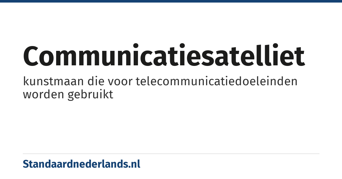 communicatiesatelliet: kunstmaan die voor telecommunicatiedoeleinden worden gebruikt