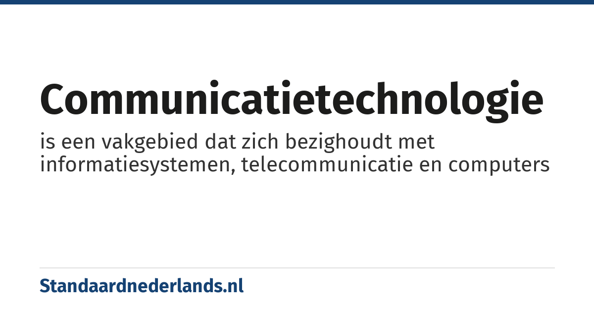 communicatietechnologie: is een vakgebied dat zich bezighoudt met informatiesystemen, telecommunicatie en computers