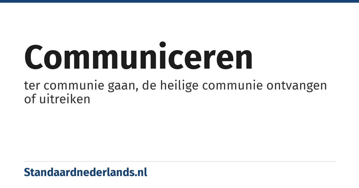 communiceren: ter communie gaan, de heilige communie ontvangen of uitreiken