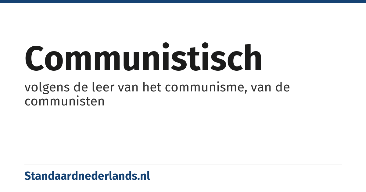 communistisch: volgens de leer van het communisme, van de communisten