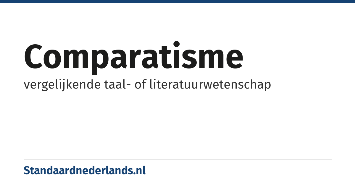 comparatisme: vergelijkende taal- of literatuurwetenschap