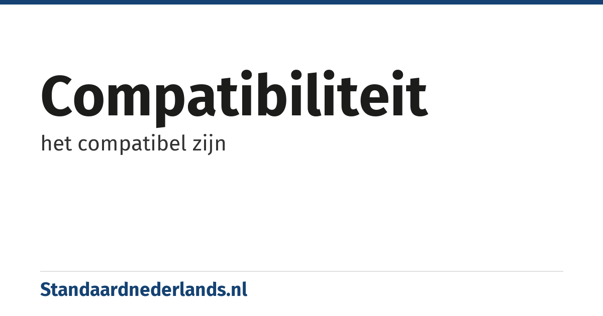 compatibiliteit: het compatibel zijn