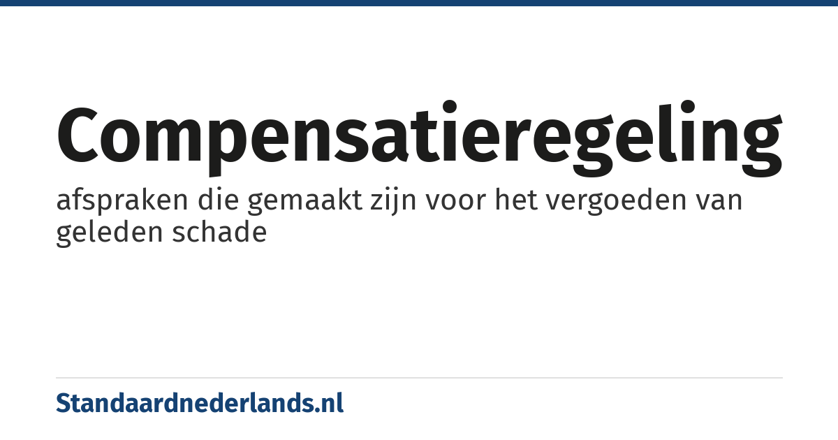 compensatieregeling: afspraken die gemaakt zijn voor het vergoeden van geleden schade
