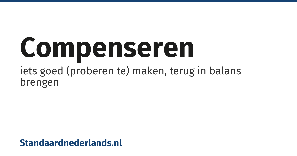 compenseren: iets goed (proberen te) maken, terug in balans brengen