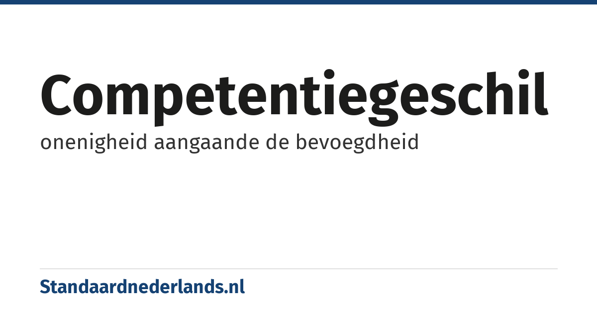 competentiegeschil: onenigheid aangaande de bevoegdheid