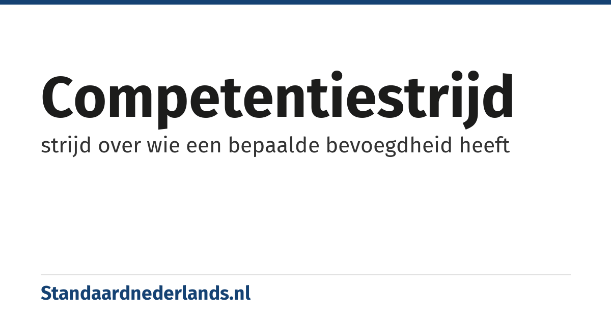 competentiestrijd: strijd over wie een bepaalde bevoegdheid heeft