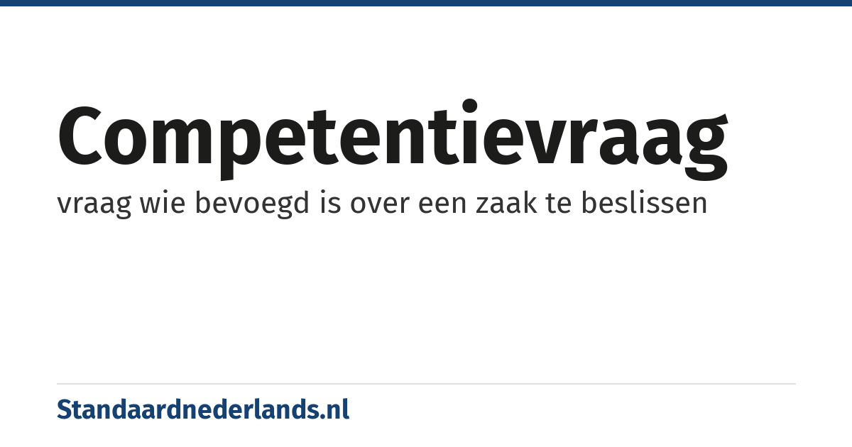 competentievraag: vraag wie bevoegd is over een zaak te beslissen