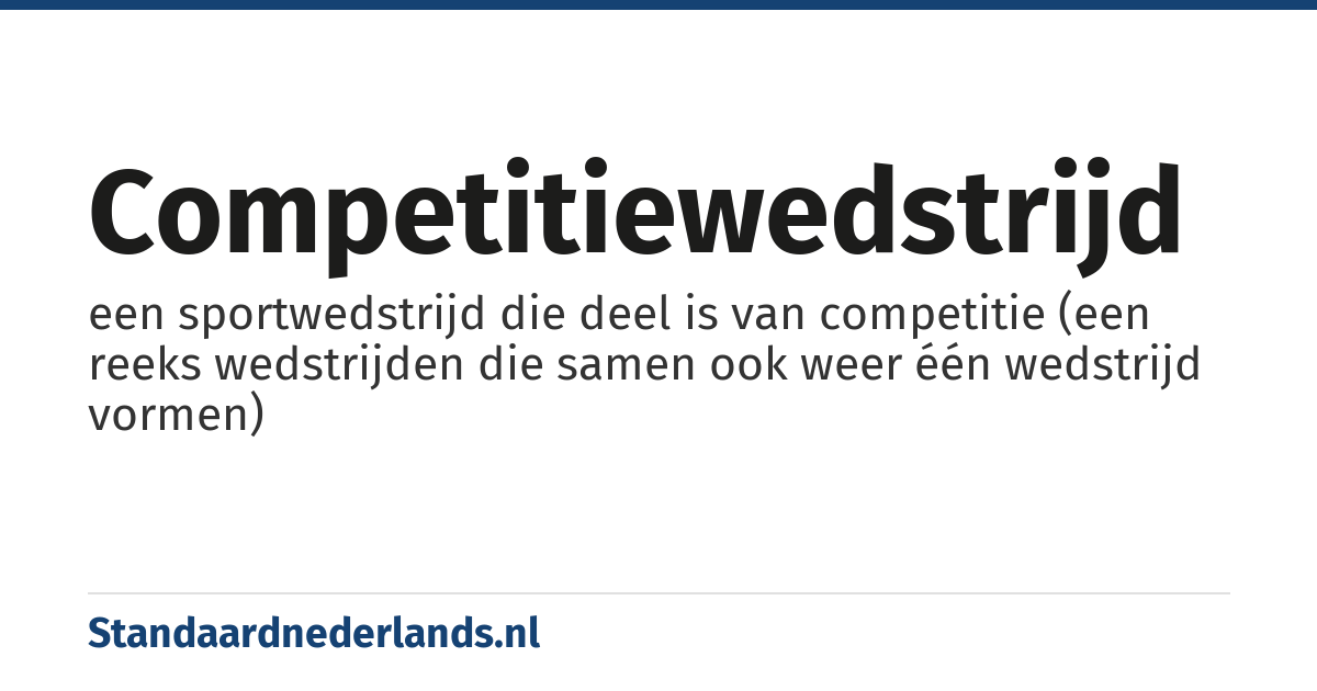 competitiewedstrijd: een sportwedstrijd die deel is van competitie (een reeks wedstrijden die samen ook weer één wedstrijd vormen)