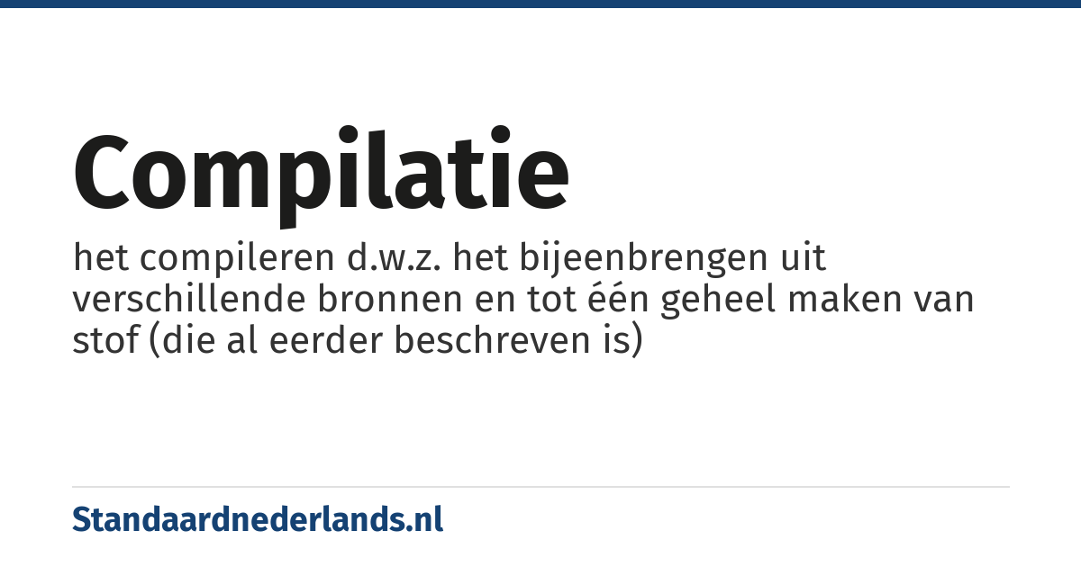 compilatie: het compileren d.w.z. het bijeenbrengen uit verschillende bronnen en tot één geheel maken van stof (die al eerder beschreven is)