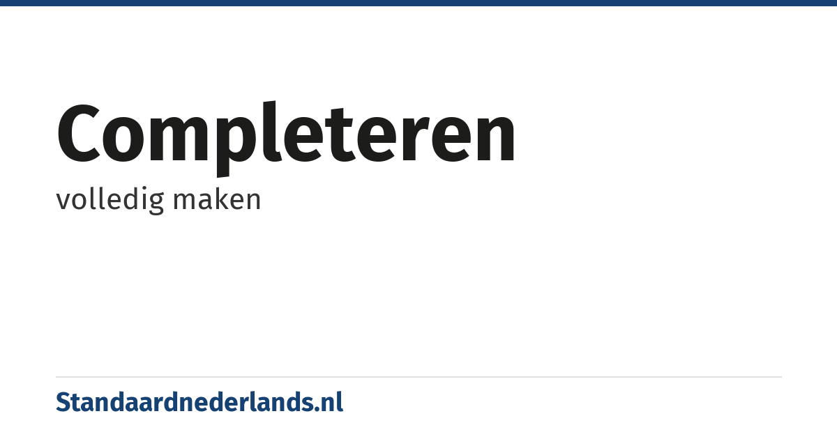 completeren: volledig maken