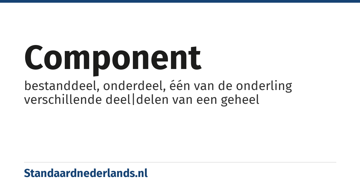 component: bestanddeel, onderdeel, één van de onderling verschillende deel|delen van een geheel