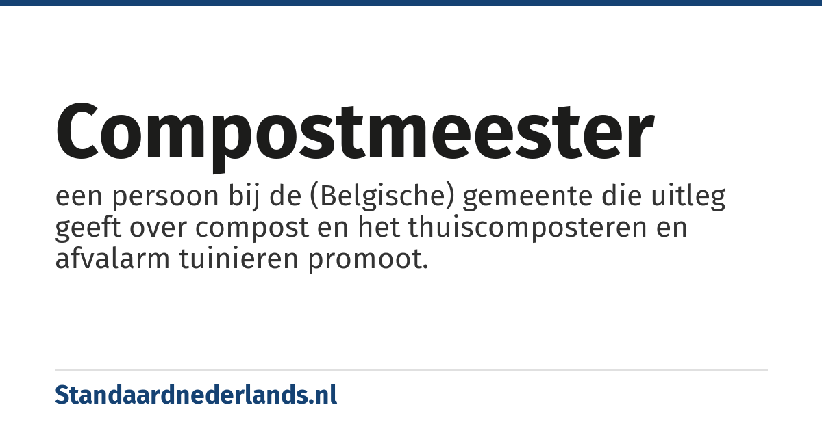 compostmeester: een persoon bij de (Belgische) gemeente die uitleg geeft over compost en het thuiscomposteren en afvalarm tuinieren promoot.